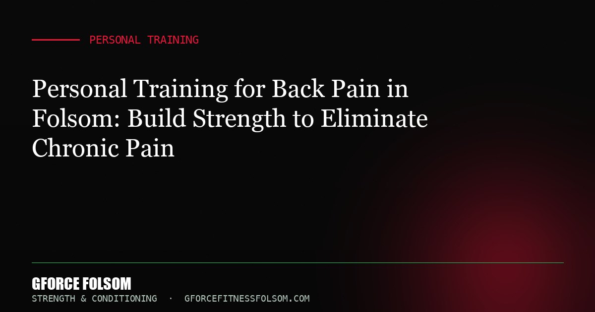 Personal Training for Back Pain in Folsom: Build Strength to Eliminate Chronic Pain