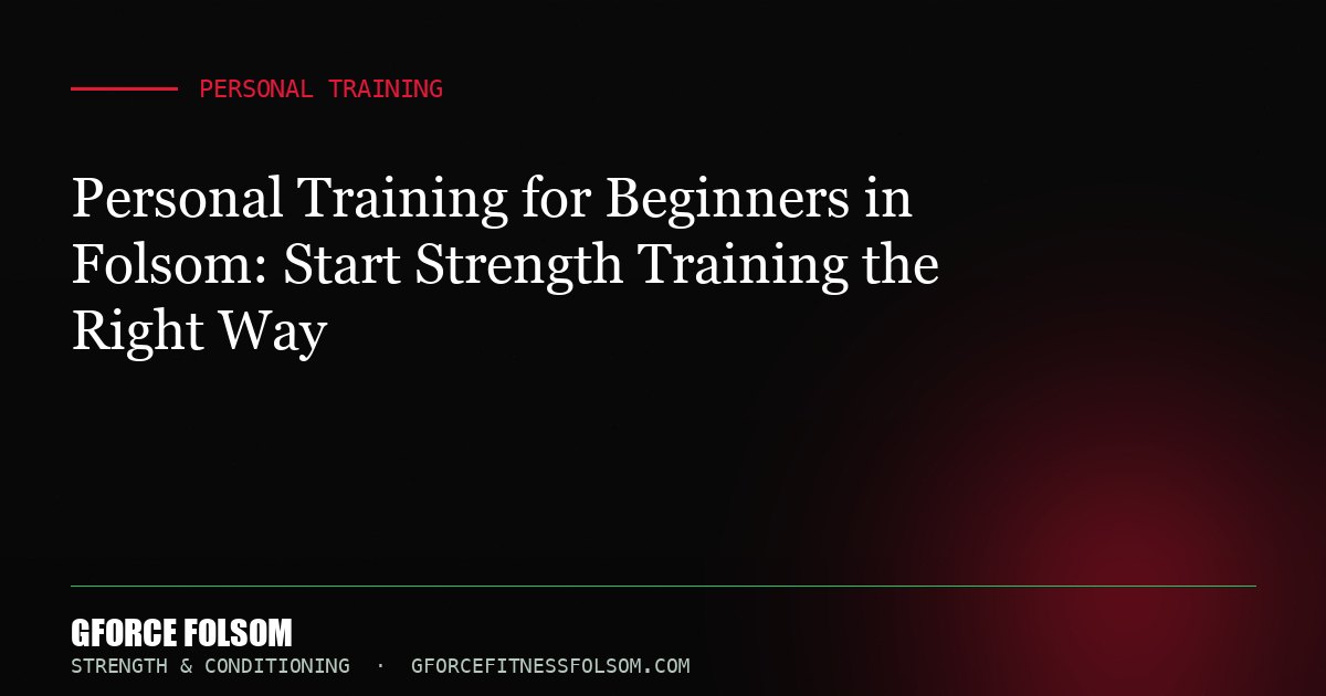 Personal Training for Beginners in Folsom: Start Strength Training the Right Way