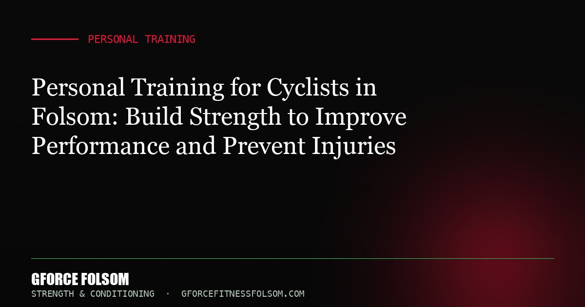 Personal Training for Cyclists in Folsom: Build Strength to Improve Performance and Prevent Injuries
