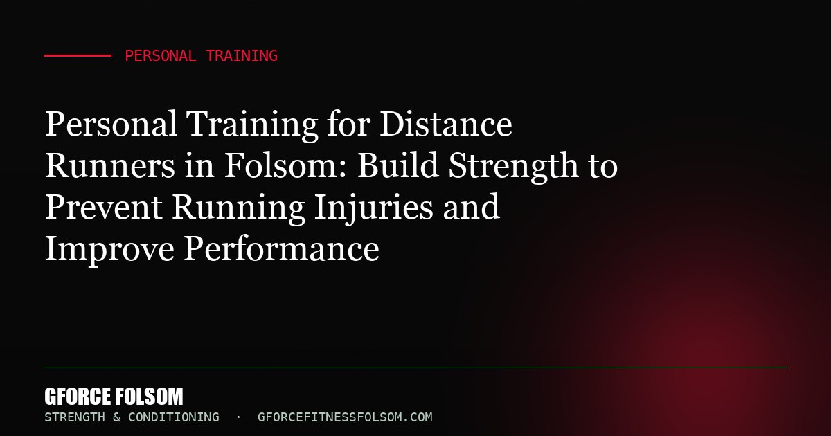 Personal Training for Distance Runners in Folsom: Build Strength to Prevent Running Injuries and Improve Performance