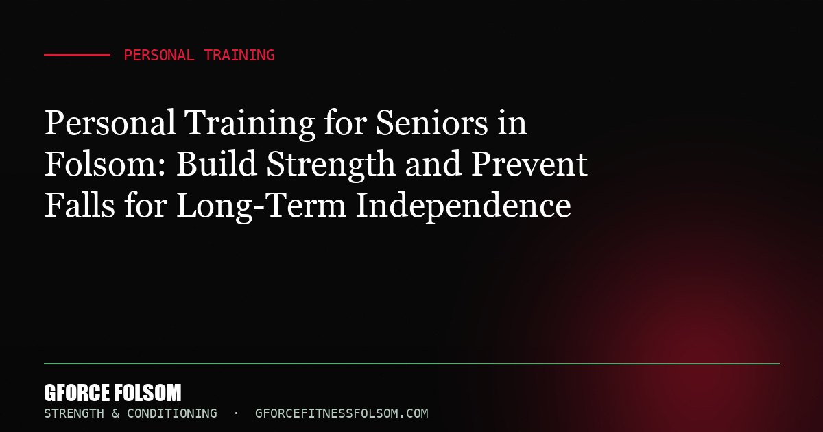 Personal Training for Seniors in Folsom: Build Strength and Prevent Falls for Long-Term Independence