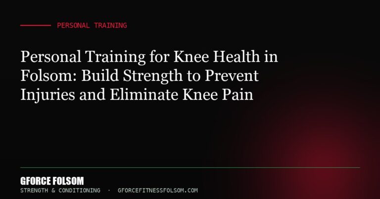 Personal Training for Knee Health in Folsom: Build Strength to Prevent Injuries and Eliminate Knee Pain