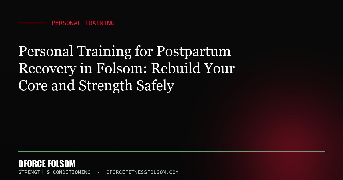 Personal Training for Postpartum Recovery in Folsom: Rebuild Your Core and Strength Safely
