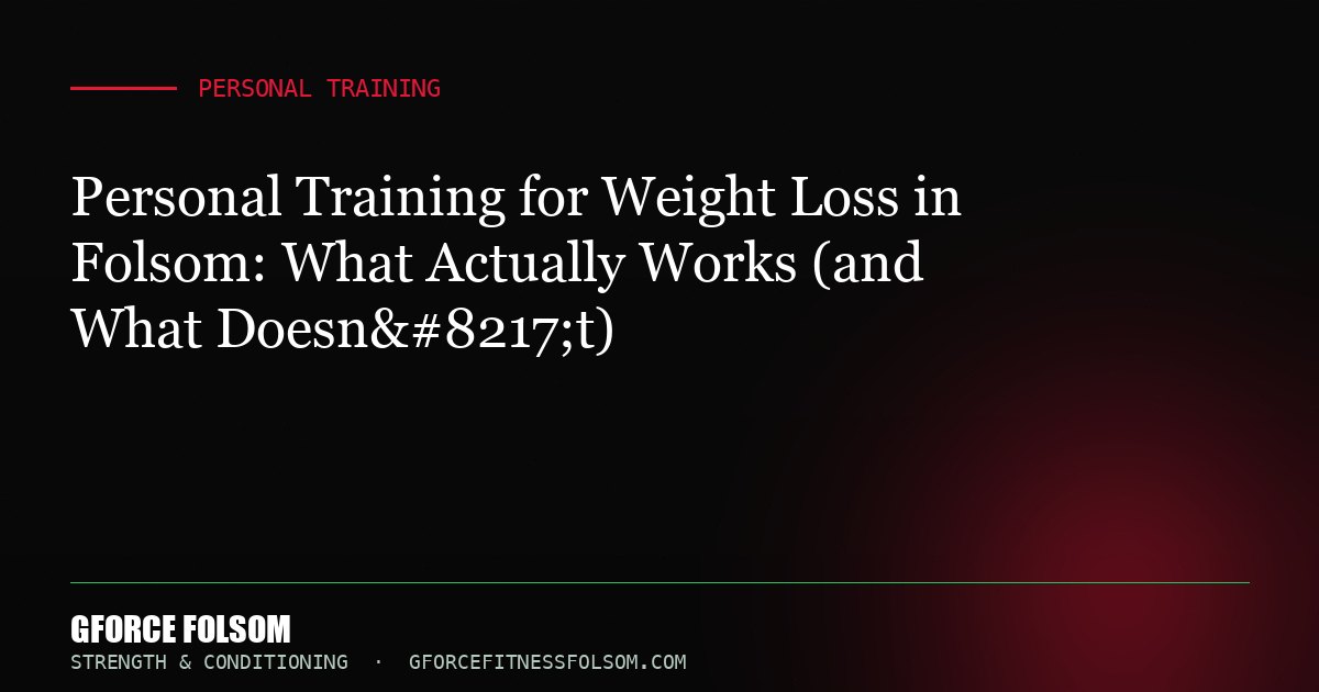 Personal Training for Weight Loss in Folsom: What Actually Works (and What Doesn’t)