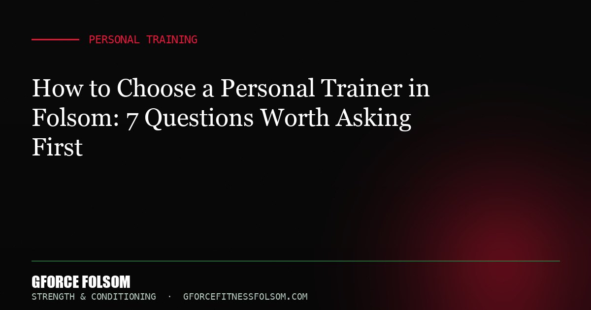 How to Choose a Personal Trainer in Folsom: 7 Questions Worth Asking First