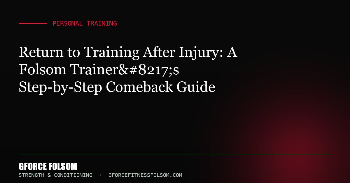 Return to Training After Injury: A Folsom Trainer’s Step-by-Step Comeback Guide