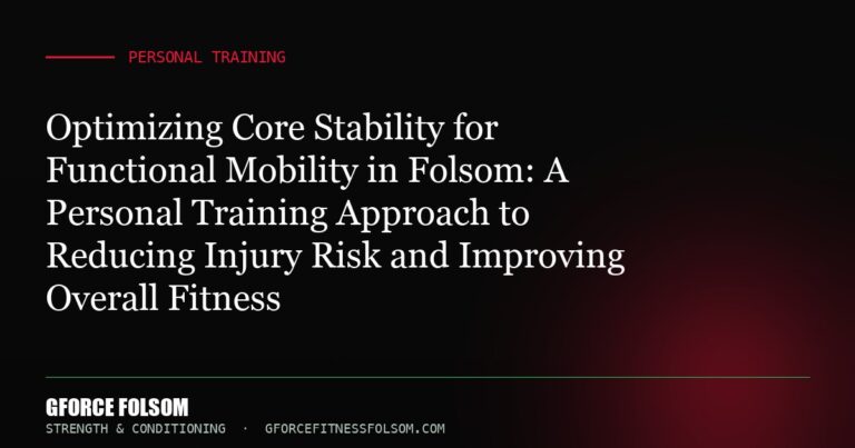 Optimizing Core Stability for Functional Mobility in Folsom: A Personal Training Approach to Reducing Injury Risk and Impr...