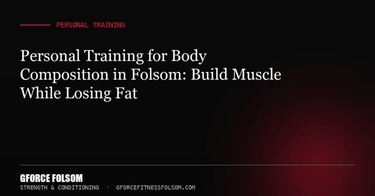 Personal Training for Body Composition in Folsom: Build Muscle While Losing Fat