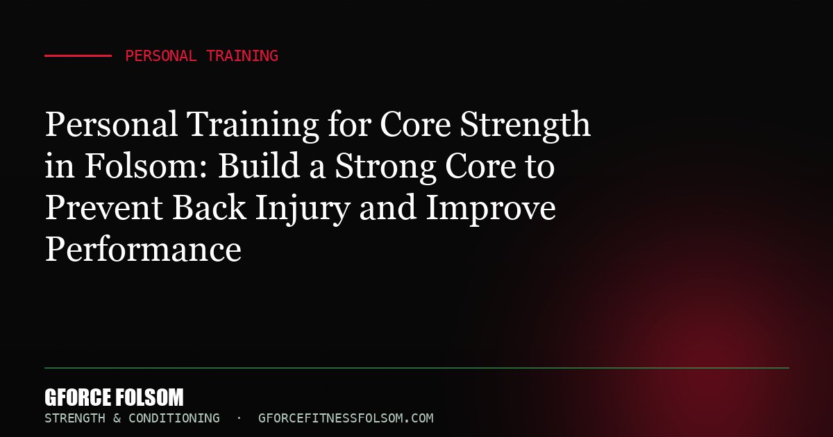 Personal Training for Core Strength in Folsom: Build a Strong Core to Prevent Back Injury and Improve Performance