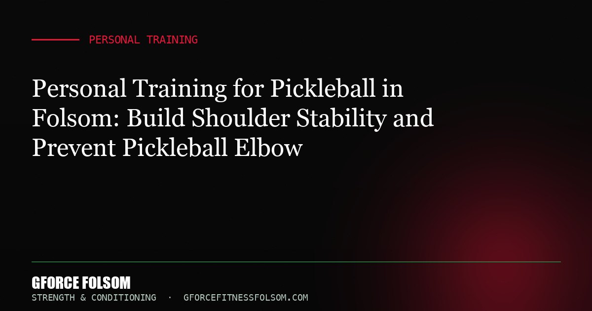 Personal Training for Pickleball in Folsom: Build Shoulder Stability and Prevent Pickleball Elbow