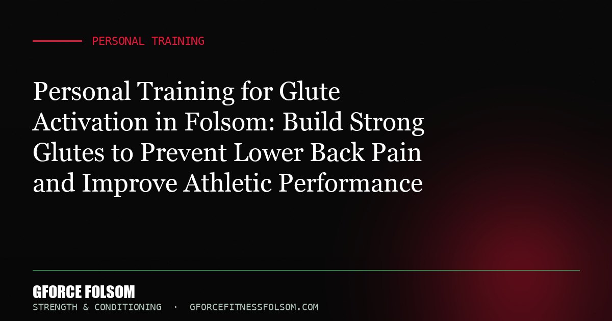 Personal Training for Glute Activation in Folsom: Build Strong Glutes to Prevent Lower Back Pain and Improve Athletic Perf...
