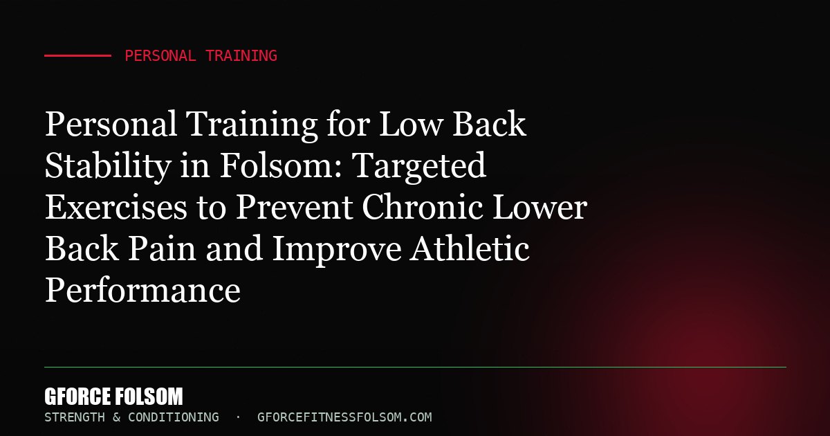 Personal Training for Low Back Stability in Folsom: Targeted Exercises to Prevent Chronic Lower Back Pain and Improve Athl...