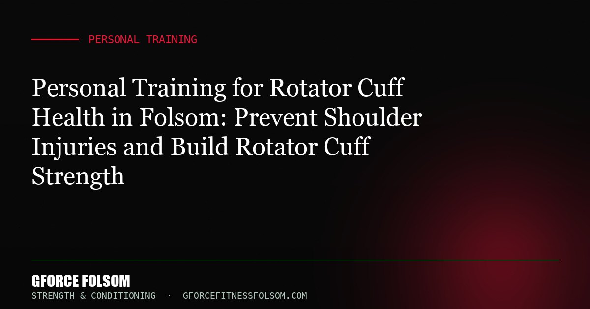 Personal Training for Rotator Cuff Health in Folsom: Prevent Shoulder Injuries and Build Rotator Cuff Strength