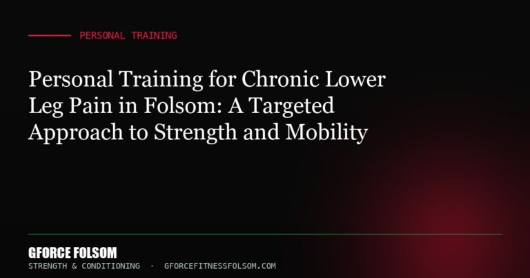Personal Training for Chronic Lower Leg Pain in Folsom: A Targeted Approach to Strength and Mobility