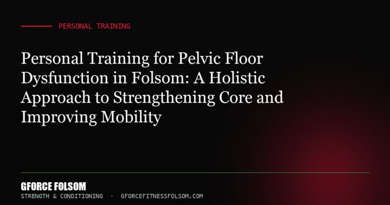 Personal Training for Pelvic Floor Dysfunction in Folsom: A Holistic Approach to Strengthening Core and Improving Mobility