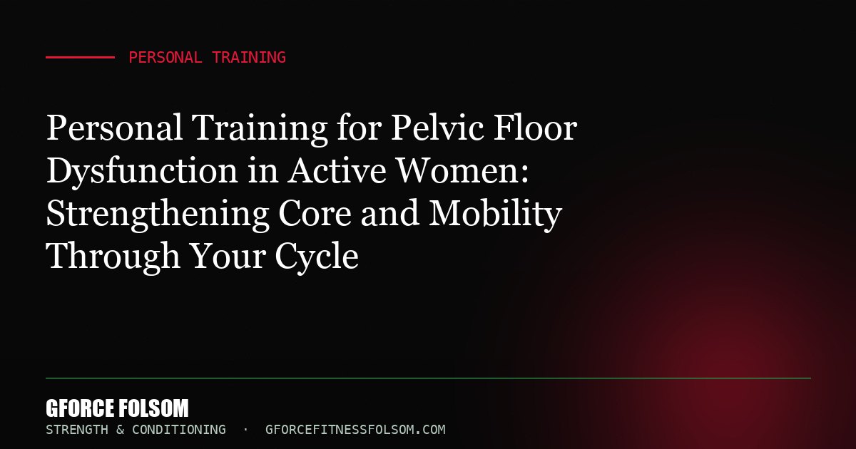 Personal Training for Pelvic Floor Dysfunction in Active Women: Strengthening Core and Mobility Through Your Cycle