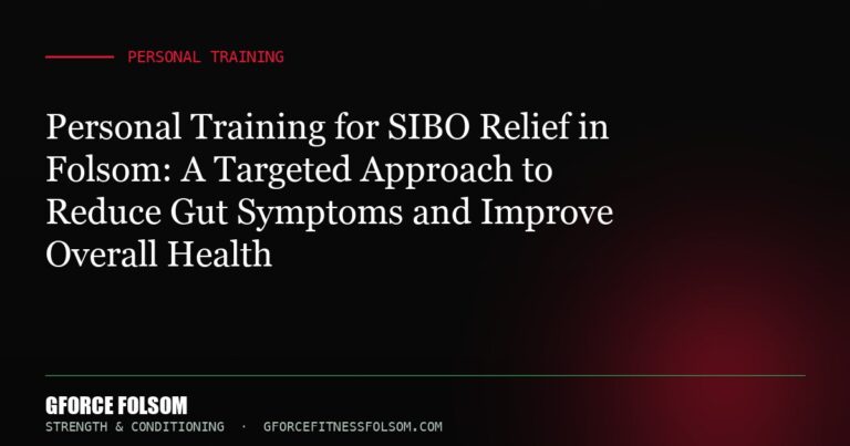 Personal Training for SIBO Relief in Folsom: A Targeted Approach to Reduce Gut Symptoms and Improve Overall Health