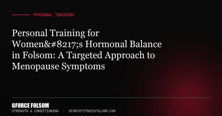 Personal Training for Women’s Hormonal Balance in Folsom: A Targeted Approach to Menopause Symptoms