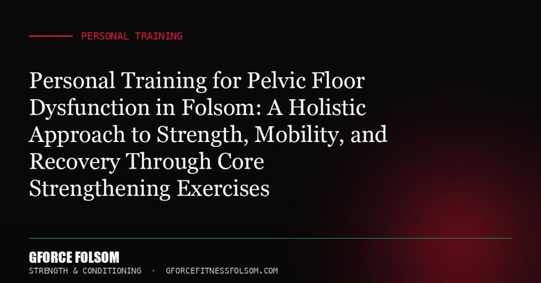 Personal Training for Pelvic Floor Dysfunction in Folsom: A Holistic Approach to Strength, Mobility, and Recovery Through ...
