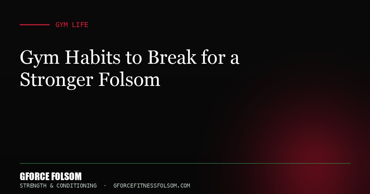Gym Habits to Break for a Stronger Folsom