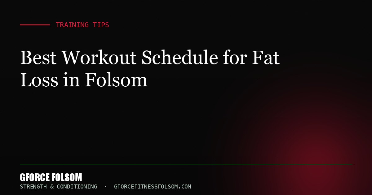 Best Workout Schedule for Fat Loss in Folsom